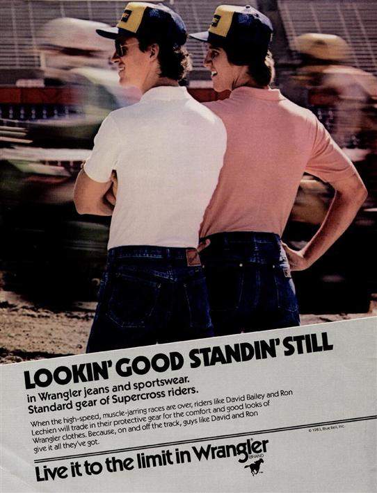 Wrangler. This was taken the day before the SX at Foxboro in 1983. Wrangler was trying capitalize on their investment, and I think it's fair to say that was the only time Lechien or I ever wore their clothes. It seemed like we stood there forever as they snapped away, trying to get a good shot with riders going by in the background. Our shirts were all pinned in the front to get the wrinkles out and we had to hold perfectly still. It was exhausting. The next day, it poured rain and I won after a good battle with Jeff Ward. My wife, Gina, was there, but we didn't know each other yet and she was rooting for Ward!