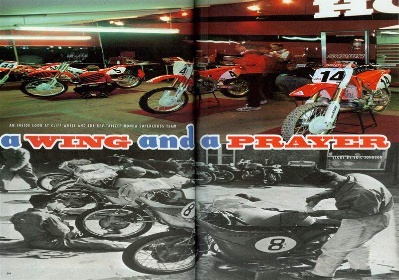 I carry a torch for racing history, and to me, no single company on Earth has a greater racing history than Honda. It seemed like fate to me that I lived in Torrance, California (home of American Honda) when we started the magazine. Soichiro Honda first took Honda racing at the Isle of Man Tourist Trophy in 1959, and in 1965, Honda won it’s first Formula 1 race. The rest is, as they say, history. The hardest part about writing “A Wing and a Prayer” was deciding where to start! I didn’t have to look far, though—Cliff White invited me down to the Honda race shop. Less than three weeks prior to the season-opening Anaheim Supercross. Cliff, who had been with Honda for 21 year at that time, sat with me in the “Hall of Fame” room, and with number one plates earned by Marty Smith, Freddie Spencer, Jeremy McGrath, David Bailey and countless others serving as a backdrop, took me through Honda’s incredible history in motocross.