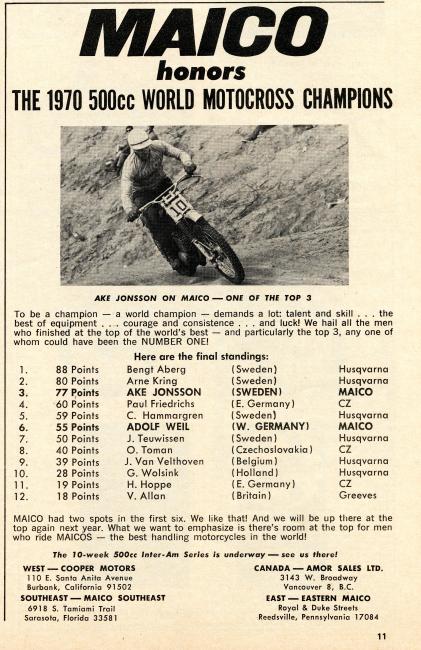 Maico was a German made motorcycle that dominated the 1972 Trans-AMA series ... but this ad is the 1970 500cc World Championships where they finished third and sixth. Maybe they already had the space reserved for a win ad! 