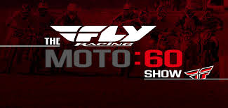 Fly Racing Moto:60 Show Today