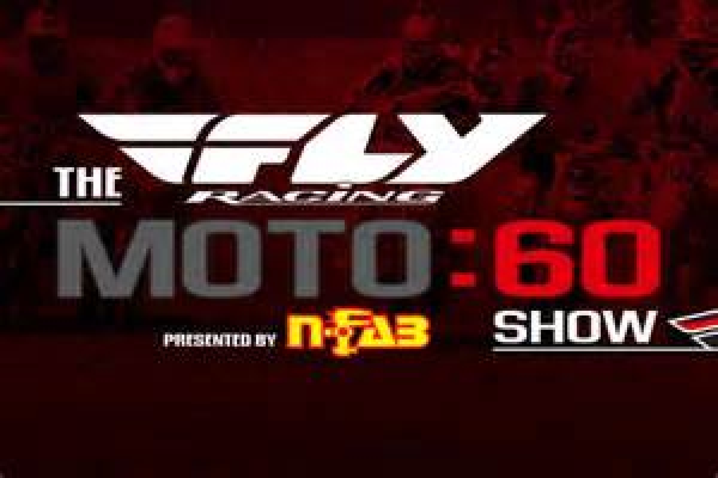 Fly Racing Moto:60 Show Today at Noon