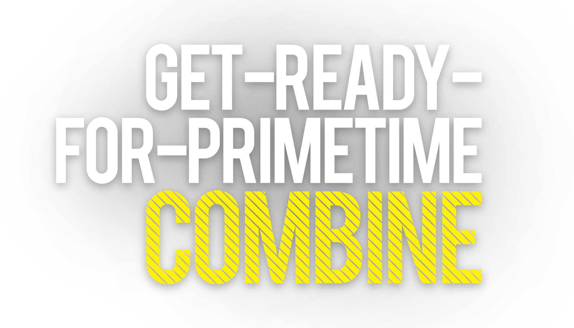 Get ready for primetime combine