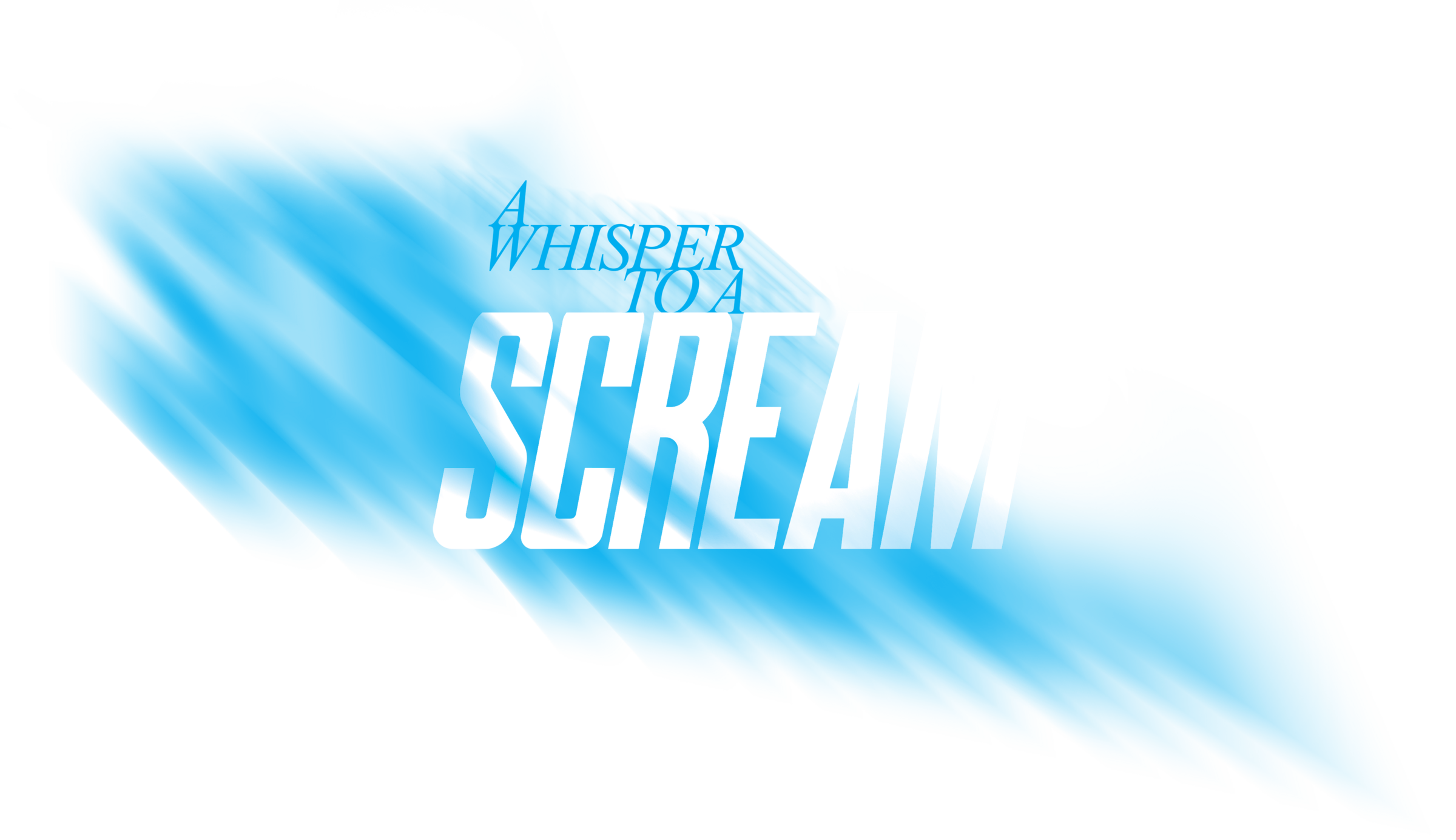 A Whisper to a Scream